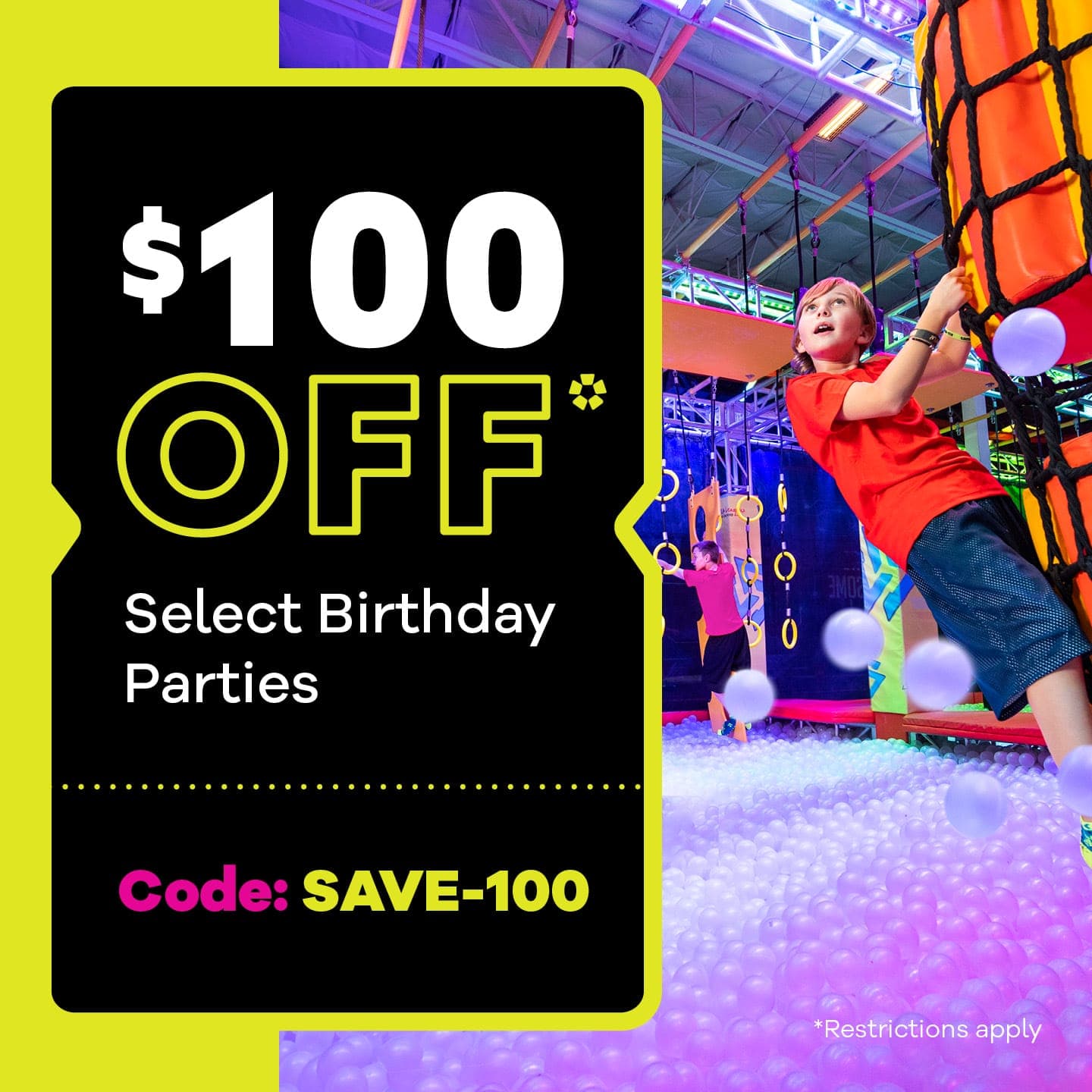 $100 Off Select Birthday Parties! Book today with code SAVE-100
